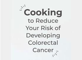 Cooking-to-Reduce-Your-Risk-of-Developing-Colorectal-Cancer